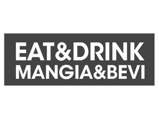 EAT&DRINK MANGIA&BEVI