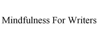 MINDFULNESS FOR WRITERS