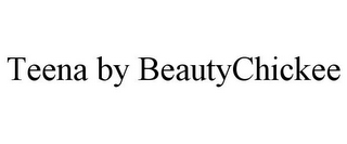 TEENA BY BEAUTYCHICKEE