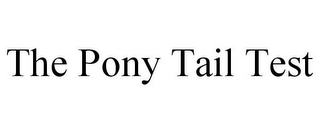 THE PONY TAIL TEST