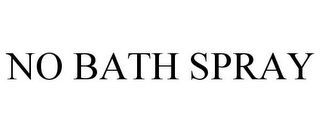 NO BATH SPRAY