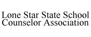 LONE STAR STATE SCHOOL COUNSELOR ASSOCIATION