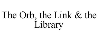 THE ORB, THE LINK & THE LIBRARY