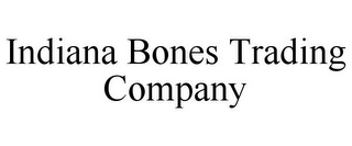 INDIANA BONES TRADING COMPANY