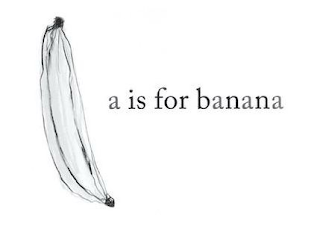 A IS FOR BANANA