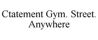 CTATEMENT GYM. STREET. ANYWHERE