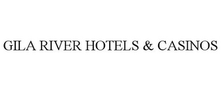 GILA RIVER HOTELS & CASINOS