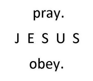 PRAY. J E S U S OBEY.