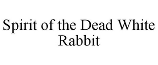 SPIRIT OF THE DEAD WHITE RABBIT