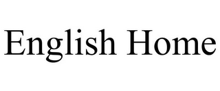 ENGLISH HOME