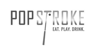 POP STROKE EAT. PLAY. DRINK.