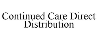 CONTINUED CARE DIRECT DISTRIBUTION