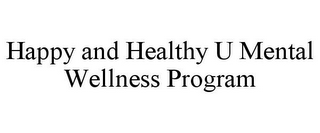 HAPPY AND HEALTHY U MENTAL WELLNESS PROGRAM