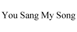 YOU SANG MY SONG