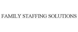 FAMILY STAFFING SOLUTIONS