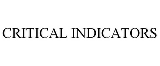 CRITICAL INDICATORS