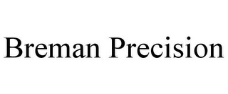 BREMAN PRECISION