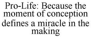 PRO-LIFE: BECAUSE THE MOMENT OF CONCEPTION DEFINES A MIRACLE IN THE MAKING