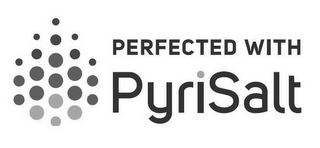 PERFECTED WITH PYRISALT