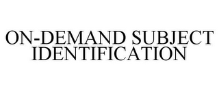 ON-DEMAND SUBJECT IDENTIFICATION