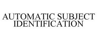 AUTOMATIC SUBJECT IDENTIFICATION