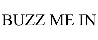 BUZZ ME IN