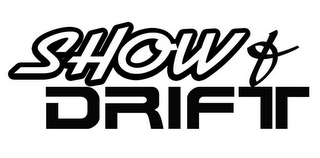 SHOW & DRIFT