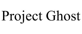 PROJECT GHOST