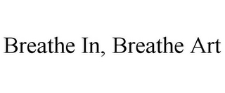 BREATHE IN, BREATHE ART