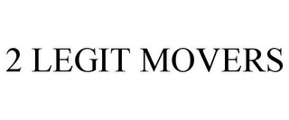 2 LEGIT MOVERS