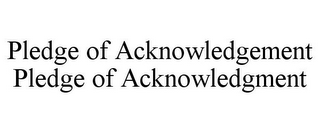 PLEDGE OF ACKNOWLEDGEMENT PLEDGE OF ACKNOWLEDGMENT