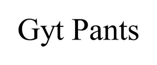 GYT PANTS