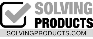 SOLVING PRODUCTS SOLVINGPRODUCTS.COM