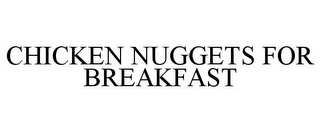 CHICKEN NUGGETS FOR BREAKFAST