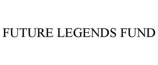 FUTURE LEGENDS FUND