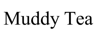 MUDDY TEA