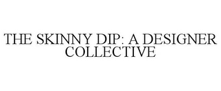 THE SKINNY DIP: A DESIGNER COLLECTIVE