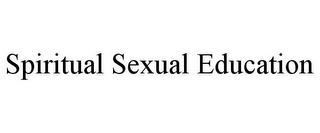 SPIRITUAL SEXUAL EDUCATION