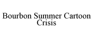 BOURBON SUMMER CARTOON CRISIS