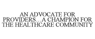 AN ADVOCATE FOR PROVIDERS...A CHAMPION FOR THE HEALTHCARE COMMUNITY