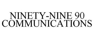 NINETY-NINE 90 COMMUNICATIONS