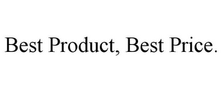 BEST PRODUCT, BEST PRICE.