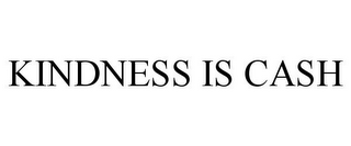 KINDNESS IS CASH