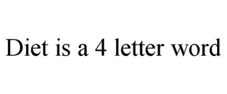 DIET IS A 4 LETTER WORD