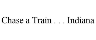 CHASE A TRAIN . . . INDIANA