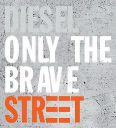 DIESEL ONLY THE BRAVE STREET