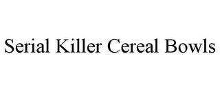 SERIAL KILLER CEREAL BOWLS