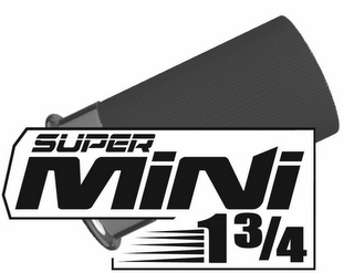 SUPER MINI 1 3/4