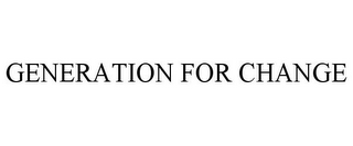 GENERATION FOR CHANGE