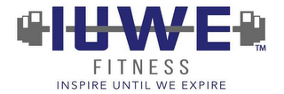 IUWE FITNESS- INSPIRE UNTIL WE EXPIRE